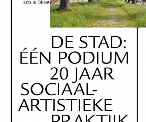 De stad: Eén podium. 20 jaar sociaal-artistiek werk in Gent.